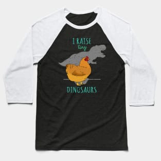 I raise tiny DINOSAURS - t-rex Chicken Baseball T-Shirt